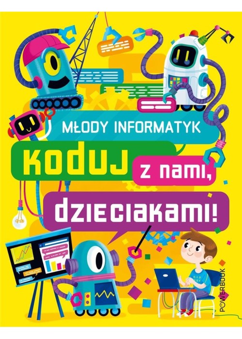 Młody informatyk. Koduj z nami, dzieciakami!