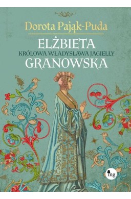 Elżbieta Granowska. Królowa Władysława Jagiełły