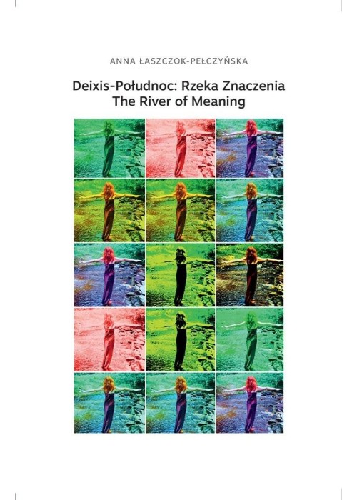 Deixis-Połudnoc: Rzeka Znaczenia / The River of...