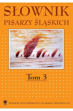 Słownik pisarzy śląskich. T.3