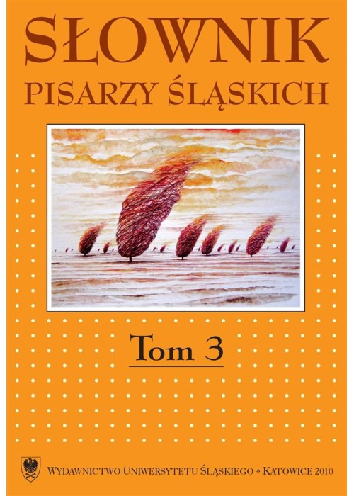 Słownik pisarzy śląskich. T.3