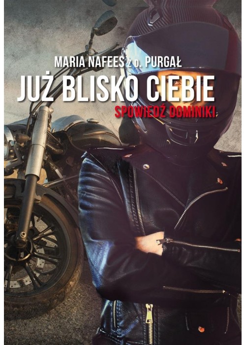 Już blisko Ciebie. Spowiedź Dominiki