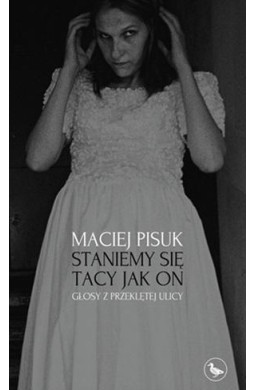 Staniemy się tacy jak on. Głosy z przeklętej ulicy