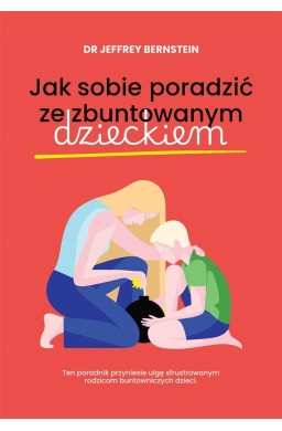 Jak sobie poradzić ze zbuntowanym dzieckiem