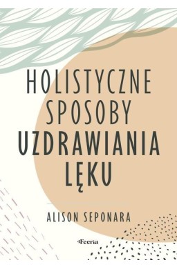 Holistyczne sposoby uzdrawiania lęku