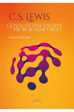 C.S. Lewis. Genialny ekscentryk, prorok mimo woli