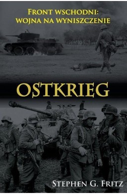 Ostkrieg. Front wschodni: wojna na wyniszczenie