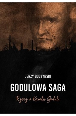 Godulowa saga. Rzecz o Karolu Goduli