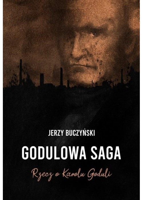 Godulowa saga. Rzecz o Karolu Goduli