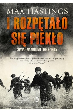 I rozpętało się piekło. Świat na wojnie 1939-1945