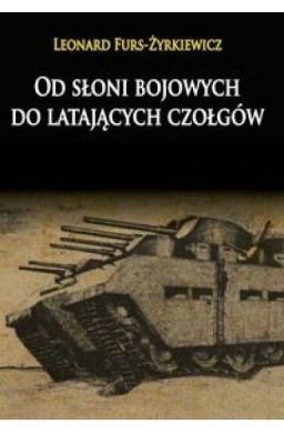 Od słoni bojowych do latających czołgów