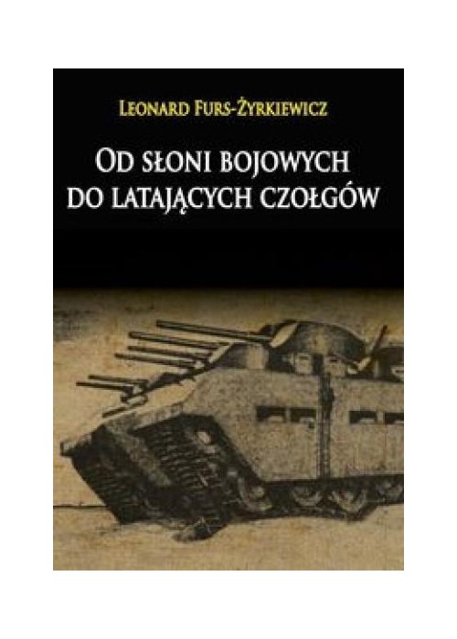 Od słoni bojowych do latających czołgów