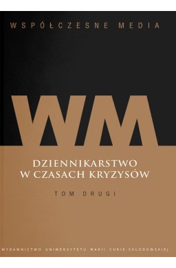 Współczesne media. Dziennikarstwo w czasach... T.2