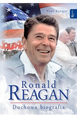 Ronald Reagan. Duchowa biografia