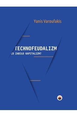 Technofeudalizm: co zabiło kapitalizm?