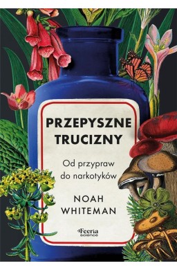 Przepyszne trucizny. Od przypraw do narkotyków