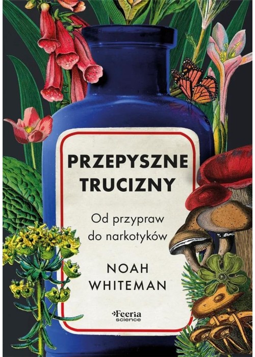 Przepyszne trucizny. Od przypraw do narkotyków