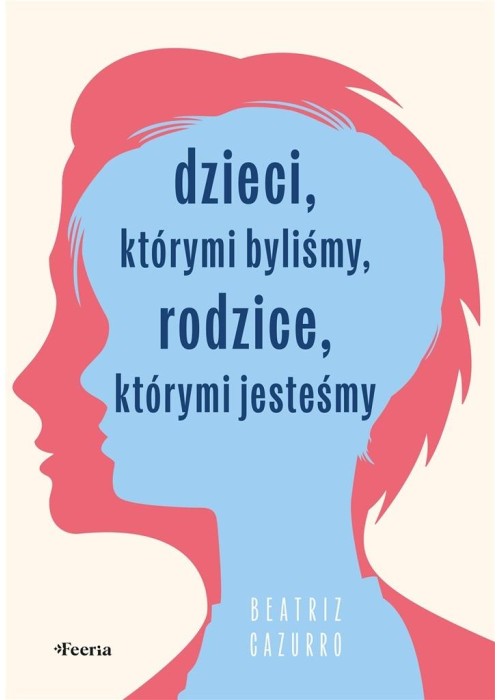 Dzieci, którymi byliśmy, rodzice, którymi jesteśmy