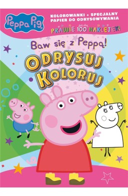 Peppa Pig. Odrysuj koloruj. Baw się z Peppą!