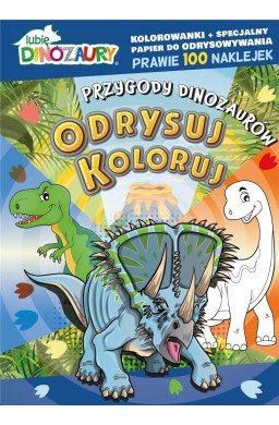 Lubię Dinozaury. Odrysuj koloruj. Przygody..