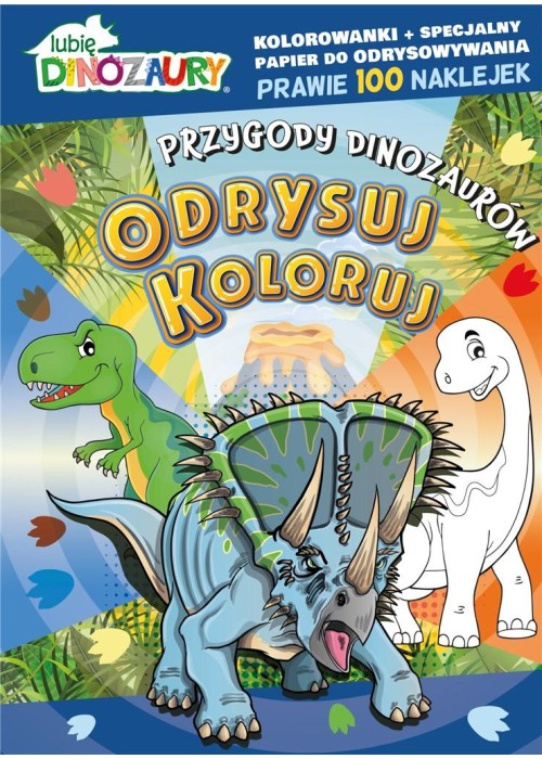 Lubię Dinozaury. Odrysuj koloruj. Przygody..