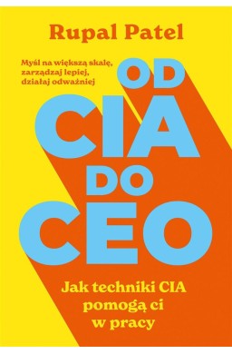 Od CIA do CEO. Jak techniki CIA pomogą ci w pracy