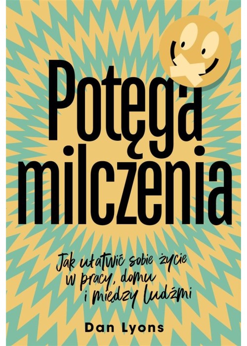 Potęga milczenia. Jak ułatwić sobie życie w pracy