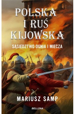 Polska i Ruś Kijowska. Sąsiedztwo ognia i miecza