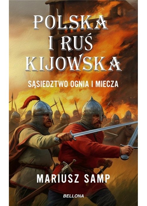 Polska i Ruś Kijowska. Sąsiedztwo ognia i miecza