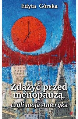 Zdążyć przed menopauzą, czyli moja Ameryka