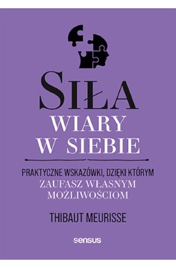 Siła wiary w siebie. Praktyczne wskazówki..