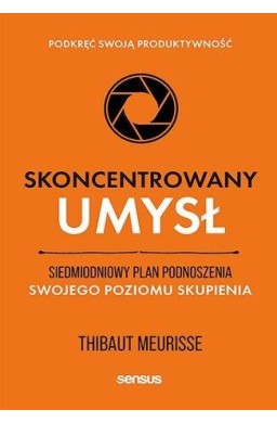 Skoncentrowany umysł. Siedmiodniowy plan podnosz..