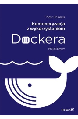 Konteneryzacja z wykorzystaniem Dockera. Podstawy