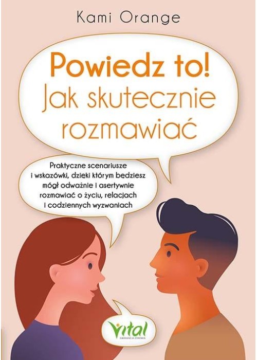 Powiedz to! Jak skutecznie rozmawiać. Praktyczne..