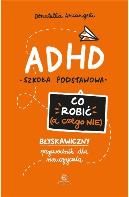 ADHD. Co robić (a czego nie)