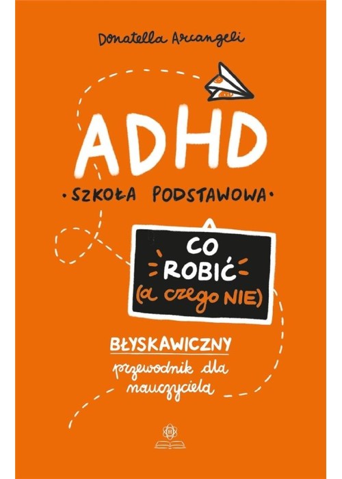 ADHD. Co robić (a czego nie)