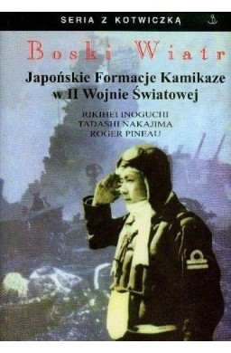 Boski Wiatr. Japońskie Formacje Kamikaze...