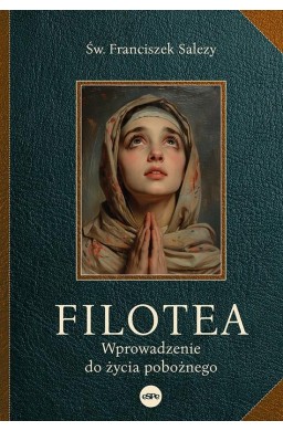 Filotea. Wprowadzenie do życia pobożnego