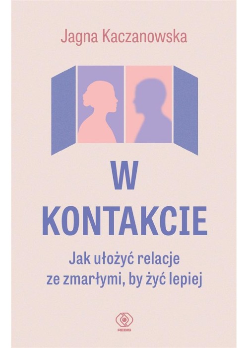 W kontakcie. Jak ułożyć relacje ze zmarłymi, by...