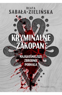 Kryminalne Zakopane. Najgłośniejsze zbrodnie...