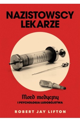 Nazistowscy lekarze. Mord medyczny i psychologia..