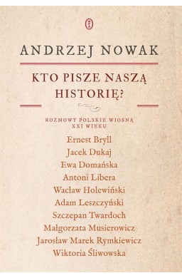 Kto pisze naszą historię? Rozmowy polskie...