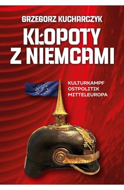 Kłopoty z Niemcami. Kulturkampf, Ostpolitik...