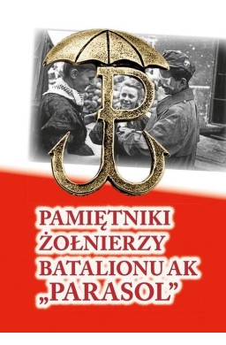 Pamiętniki żołnierzy Batalionu AK "Parasol"