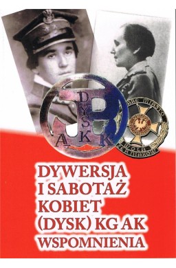 Dywersja i sabotaż kobiet (dysk) KG AK wspomn. T.1