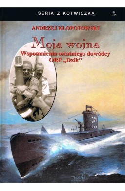 Moja wojna. Wspomnienia ostatniego dowódcy ORP..