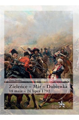 Zieleńce - Mir - Dubienka 18 maja - 26 lipca 1792