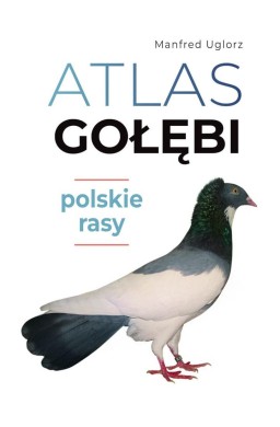 Atlas gołębi. Polskie rasy