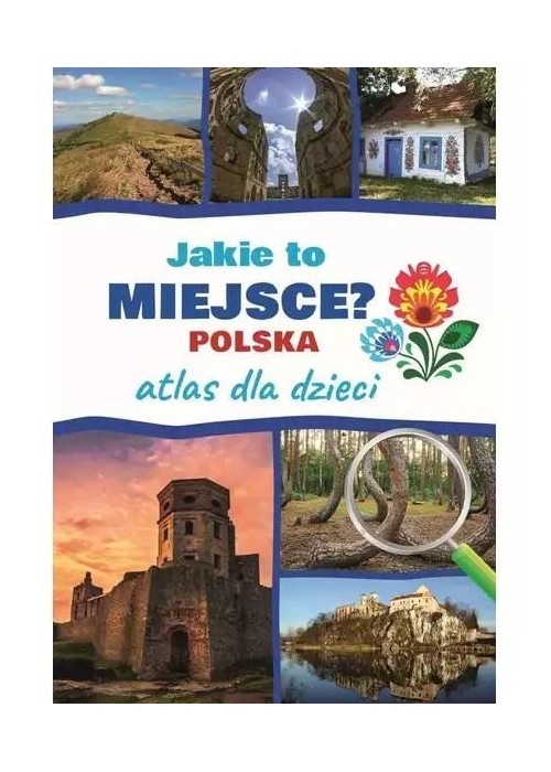 Atlas dla dzieci. Jakie to miejsce? Polska