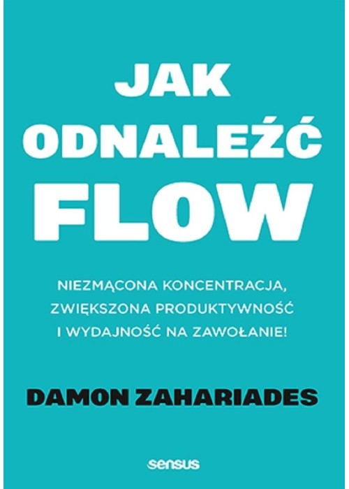 Jak odnaleźć flow. Niezmącona koncentracja..